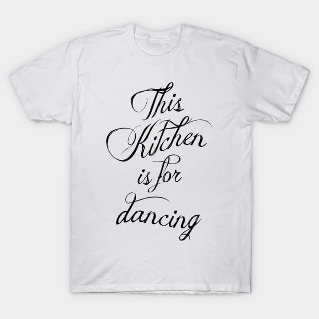 This kitchen is for dancing T-Shirt by GreenNest